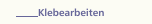 Klebearbeiten