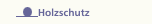 Holzschutz